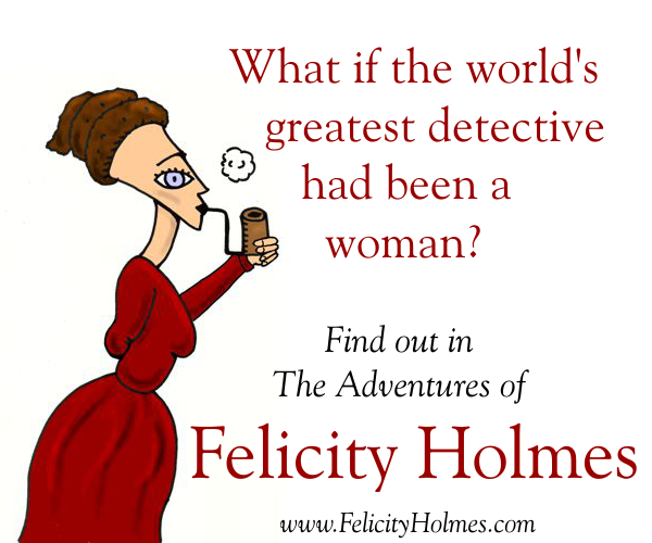 What if the world's greatest detective had been a woman? The Adventures of Felicity Holmes